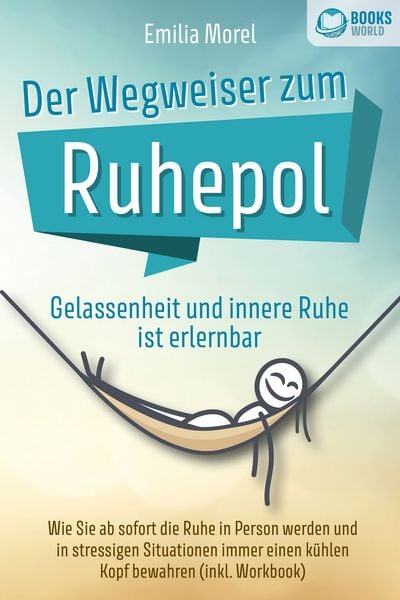 Produktbild: Der Wegweiser zum Ruhepol - Gelassenheit und innere Ruhe ist erlernbar: Wie Sie ab sofort die Ruhe in Person werden und in stressigen Situationen immer einen k&uuml;hlen Kopf bewahren (inkl. Workbook)