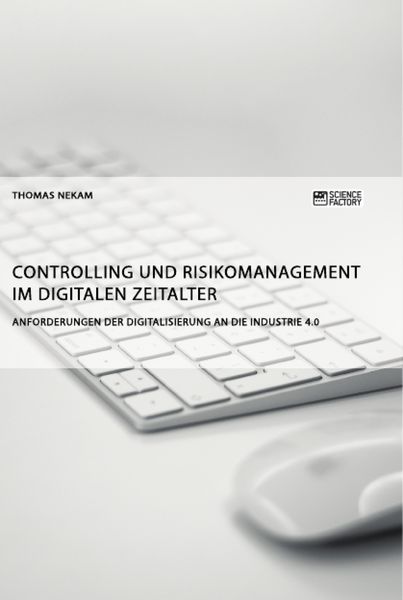 Produktbild: Controlling und Risikomanagement im digitalen Zeitalter. Anforderungen der Digitalisierung an die Industrie 4.0