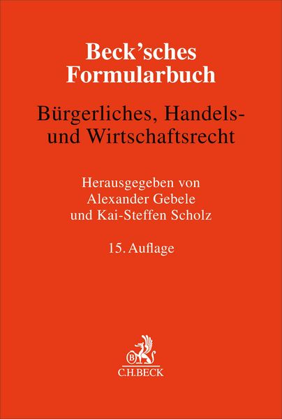 Beck'sches Formularbuch Bürgerliches, Handels- und Wirtschaftsrecht, Gebundene Ausgabe von , C.H. Beck, 978-3-406-83552-0