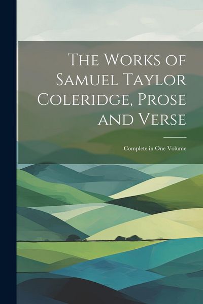 Produktbild: The Works of Samuel Taylor Coleridge, Prose and Verse: Complete in One Volume