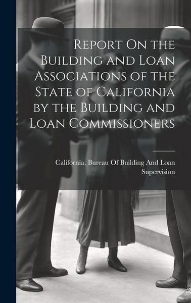 Produktbild: Report On the Building and Loan Associations of the State of California by the Building and Loan Commissioners