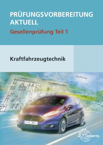 Prüfungsvorbereitung aktuell Kraftfahrzeugtechnik. Gesellenprüfung Teil 1