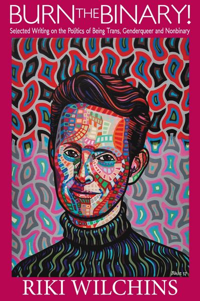 Produktbild: Burn the Binary! - Selected Writings on the Politics of Trans, Genderqueer and Nonbinary