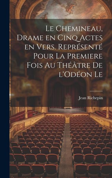 Produktbild: Le chemineau, drame en cinq actes en vers. Repr&eacute;sent&eacute; pour la premiere fois au th&eacute;&acirc;tre de l'Od&eacute;on le
