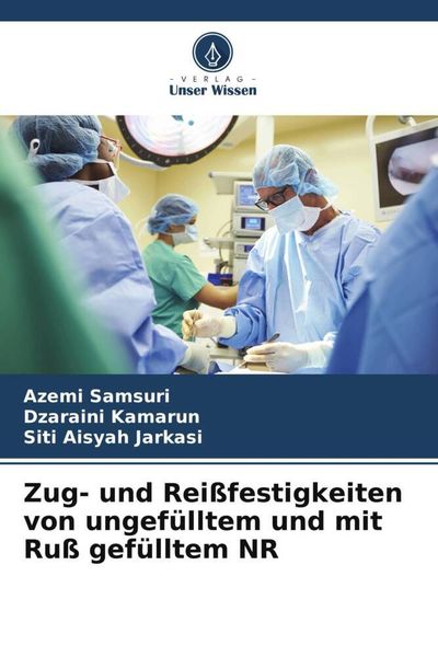 Zug- und Reißfestigkeiten von ungefülltem und mit Ruß gefülltem NR, Taschenbuch von Azemi Samsuri , Dzaraini Kamarun , Siti Aisyah Jarkasi, Verlag