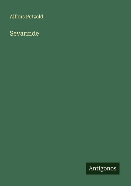 Sevarinde, Taschenbuch von Alfons Petzold, Antigonos Verlag, 9783566000950