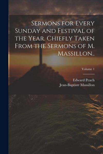Produktbild: Sermons for Every Sunday and Festival of the Year. Chiefly Taken From the Sermons of M. Massillon..; Volume 1