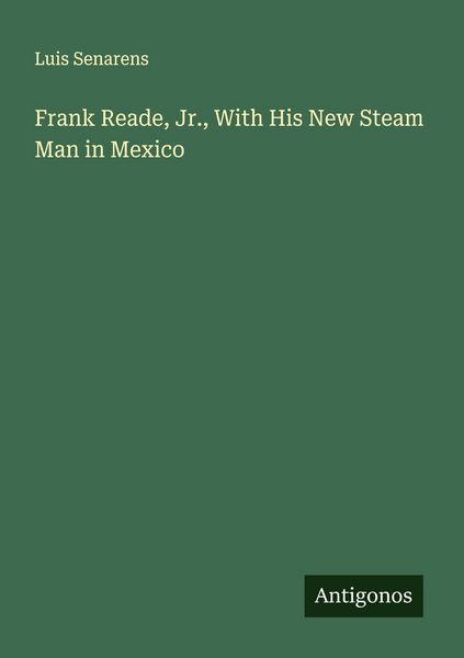 Produktbild: Frank Reade, Jr., With His New Steam Man in Mexico