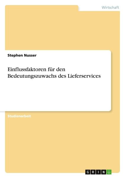 Einflussfaktoren für den Bedeutungszuwachs des Lieferservices, Taschenbuch von Stephen Nusser, GRIN, 9783656010647