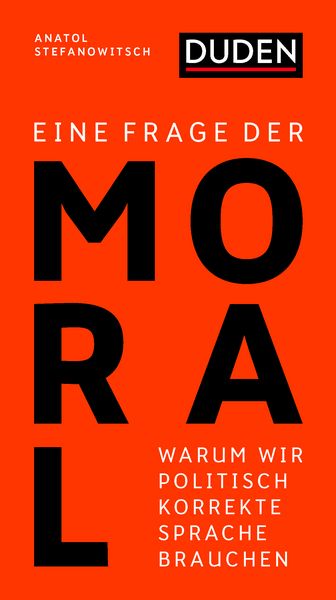 Buchcover zu »Eine Frage der Moral: Warum wir politisch korrekte Sprache brauchen« von Anatol Stefanowitsch