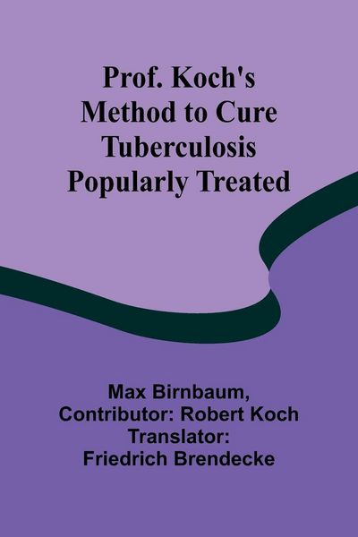Produktbild: Prof. Koch's Method to Cure Tuberculosis Popularly Treated