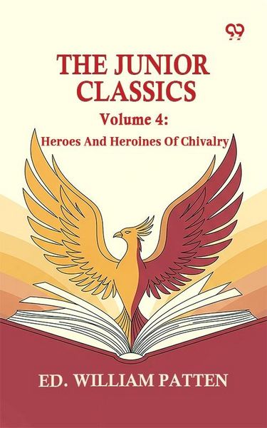 Produktbild: Junior Classics: Volume 4 Heroes And Heroines Of Chivalry