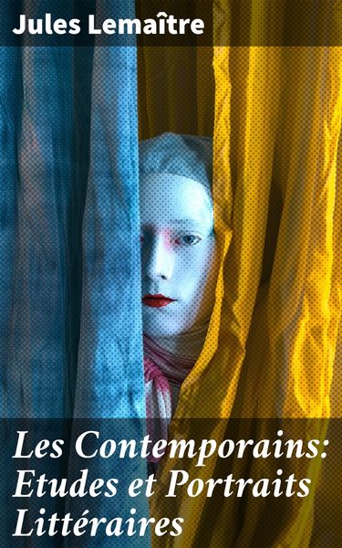 Produktbild: Les Contemporains: Etudes et Portraits Litt&eacute;raires