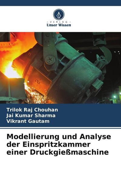 Modellierung und Analyse der Einspritzkammer einer Druckgießmaschine, Taschenbuch von Trilok Raj Chouhan , Jai Kumar Sharma , Vikrant Gautam, Verlag