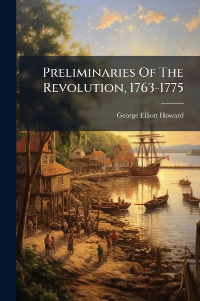 Produktbild: Preliminaries Of The Revolution, 1763-1775