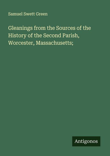 Produktbild: Gleanings from the Sources of the History of the Second Parish, Worcester, Massachusetts;