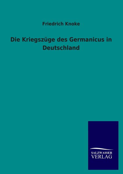 Produktbild: Die Kriegsz&uuml;ge des Germanicus in Deutschland