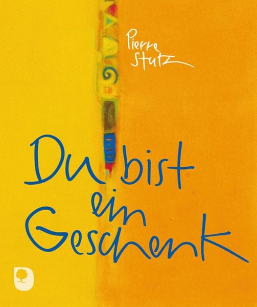 Du bist ein Geschenk, Gebundene Ausgabe von Pierre Stutz, Verlag am Eschbach, 9783869172224