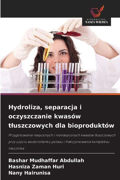 Produktbild: Hydroliza, separacja i oczyszczanie kwas&oacute;w t&iquest;uszczowych dla bioprodukt&oacute;w