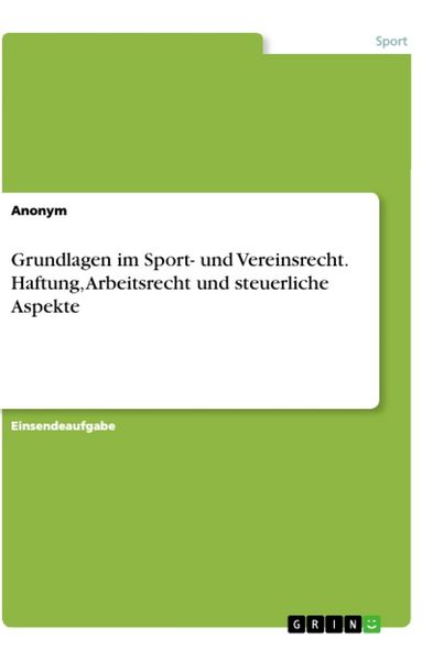 Grundlagen im Sport- und Vereinsrecht. Haftung, Arbeitsrecht und steuerliche Aspekte, Taschenbuch von , GRIN, 9783346142030