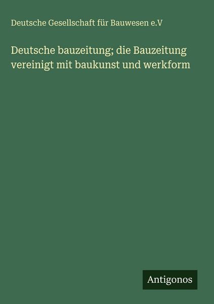 Produktbild: Deutsche bauzeitung; die Bauzeitung vereinigt mit baukunst und werkform