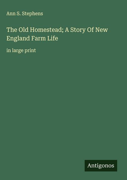 Produktbild: The Old Homestead; A Story Of New England Farm Life