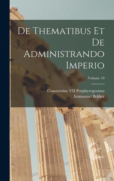 Produktbild: De Thematibus Et De Administrando Imperio; Volume 10
