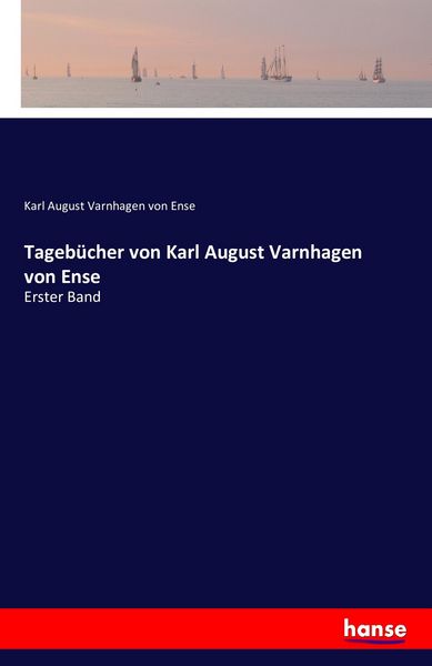Tagebücher von Karl August Varnhagen von Ense, Taschenbuch von Karl August Varnhagen Von Ense, Hansebooks, 9783742830807