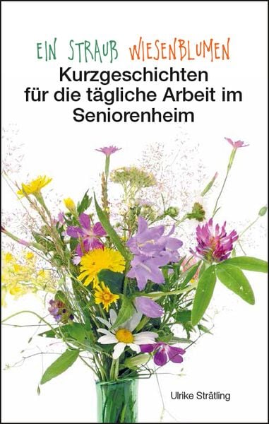 Ein Strauß Wiesenblumen, Taschenbuch von Ulrike Strätling, Joy Edition, Buchverlag and more, 978-3-945833-98-8