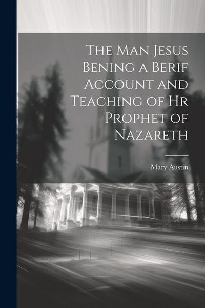 Produktbild: The Man Jesus Bening a Berif Account and Teaching of hr Prophet of Nazareth