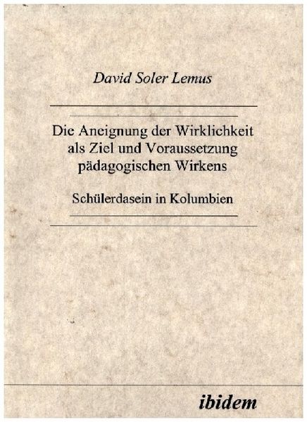 Produktbild: Die Aneignung der Wirklichkeit als Ziel und Voraussetzung p&auml;dagogischen Wirkens