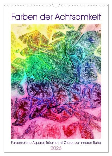 Farben der Achtsamkeit - Farbenreiche Aquarell-Träume mit Zitaten zur inneren Ruhe (Wandkalender 2026 DIN A3 hoch), CALVENDO Monatskalender