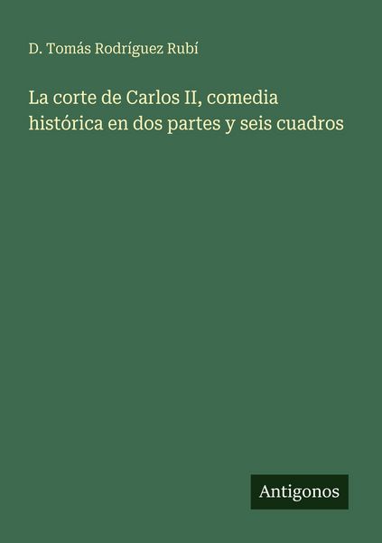 Produktbild: La corte de Carlos II, comedia hist&oacute;rica en dos partes y seis cuadros