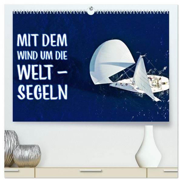Produktbild: Mit dem Wind um die Welt - segeln (hochwertiger Premium Wandkalender 2026 DIN A2 quer), Kunstdruck in Hochglanz