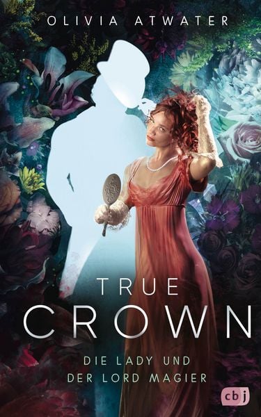 True Crown - Die Lady und der Lord Magier, Gebundene Ausgabe von Olivia Atwater, CBJ