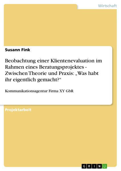 Produktbild: Beobachtung einer Klientenevaluation im Rahmen eines Beratungsprojektes - Zwischen Theorie und Praxis: "Was habt ihr eigentlich gemacht?"