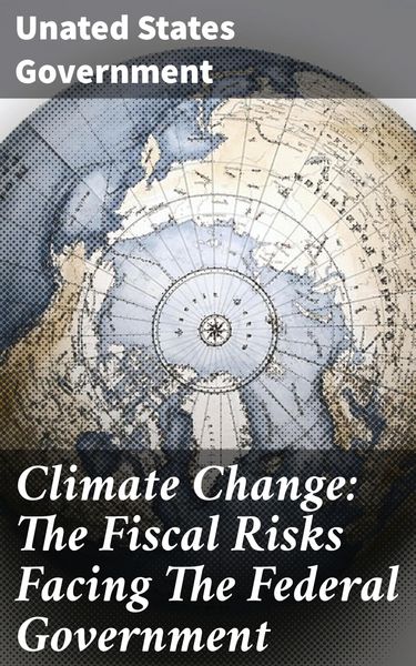 Produktbild: Climate Change: The Fiscal Risks Facing The Federal Government