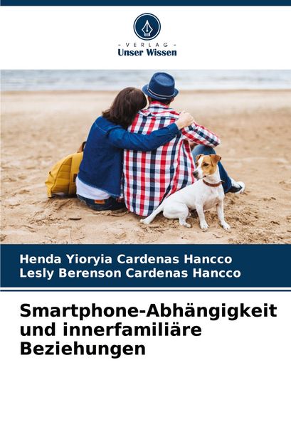 Smartphone-Abhängigkeit und innerfamiliäre Beziehungen, Taschenbuch von Henda Yioryia Cardenas Hancco , Lesly Berenson Cardenas Hancco, Verlag Unser