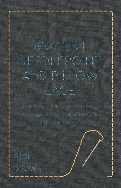 Produktbild: Ancient Needlepoint and Pillow Lace - With Notes on the History of Lace-Making and Descriptions of Thirty Examples