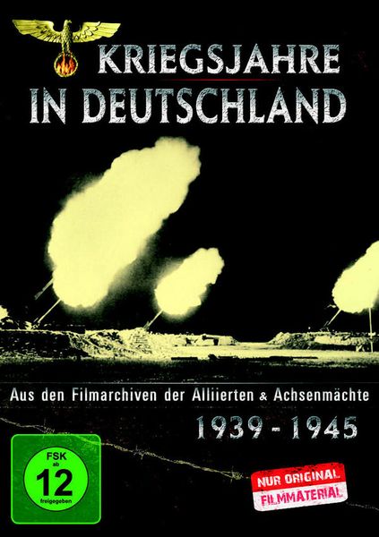 Kriegsjahre in Deutschland - Aus den Filmarchiven der Alliierten & Achsenmächte 1939 - 1945