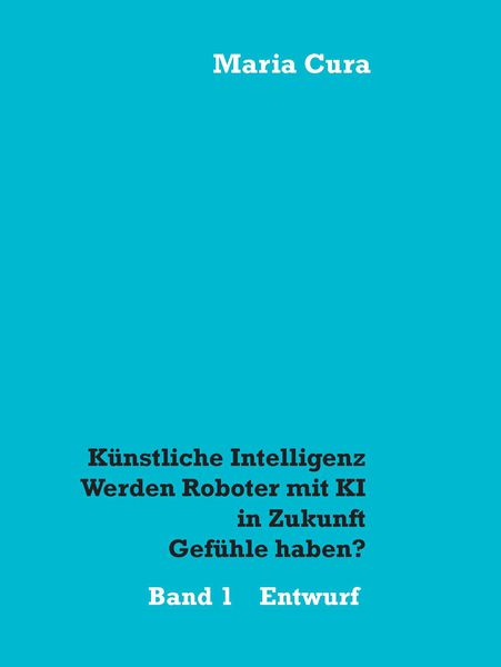 Produktbild: K&uuml;nstliche Intelligenz - Werden Roboter mit KI in Zukunft Gef&uuml;hle haben?