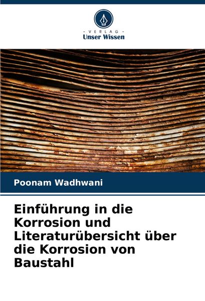 Einführung in die Korrosion und Literaturübersicht über die Korrosion von Baustahl, Taschenbuch von Poonam Wadhwani, Verlag Unser Wissen,