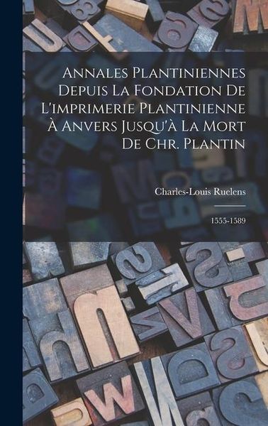 Produktbild: Annales Plantiniennes Depuis La Fondation De L'imprimerie Plantinienne &Agrave; Anvers Jusqu'&agrave; La Mort De Chr. Plantin