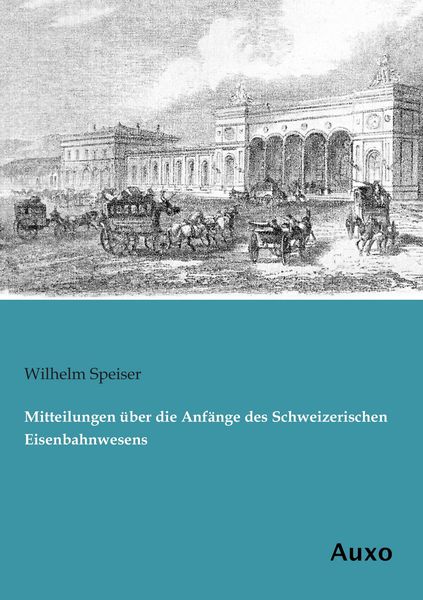 Produktbild: Mitteilungen &uuml;ber die Anf&auml;nge des Schweizerischen Eisenbahnwesens