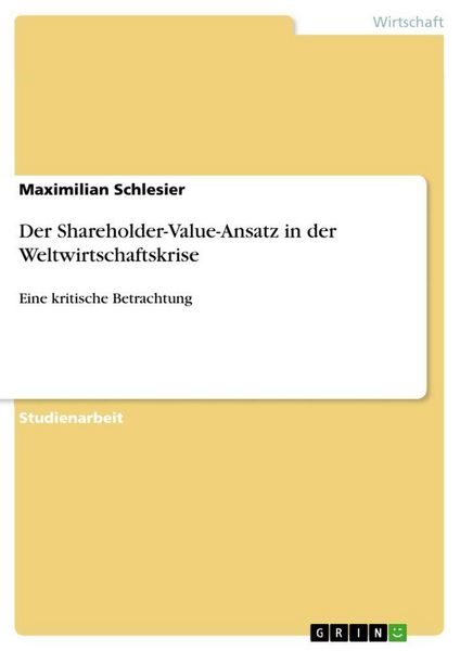 Der Shareholder-Value-Ansatz in der Weltwirtschaftskrise, Taschenbuch von Maximilian Schlesier, GRIN, 9783640803842