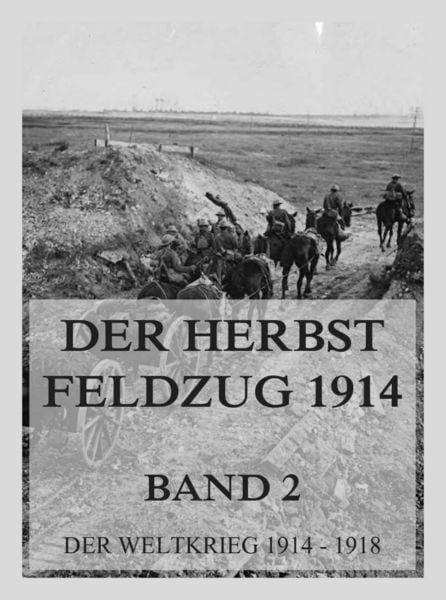 Produktbild: Der Herbst-Feldzug 1914; 2. Der Abschluss der Operationen im Westen und im Osten.