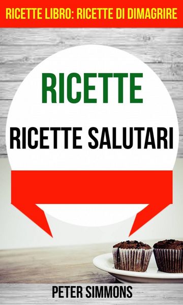 Produktbild: Ricette: Ricette salutari (Ricette Libro: Ricette di dimagrire)