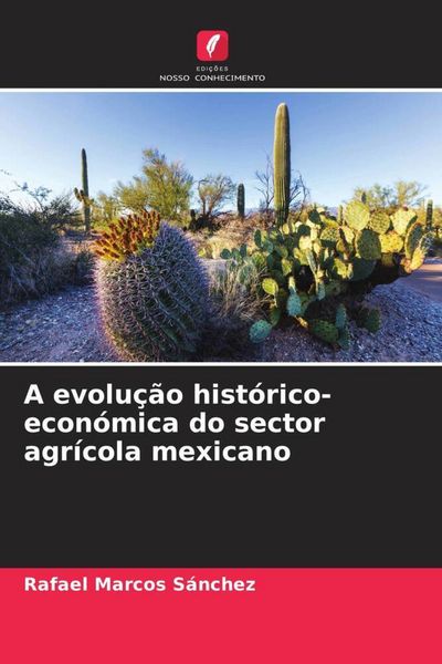 Produktbild: A evolu&ccedil;&atilde;o hist&oacute;rico-econ&oacute;mica do sector agr&iacute;cola mexicano
