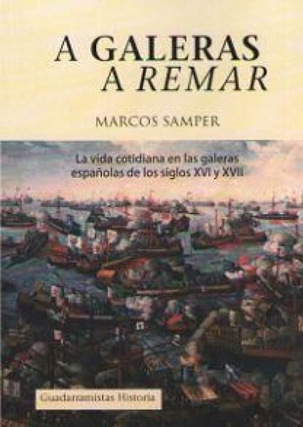 Produktbild: A galeras a remar : la vida cotidiana en las galeras de los siglos XVI y XVII