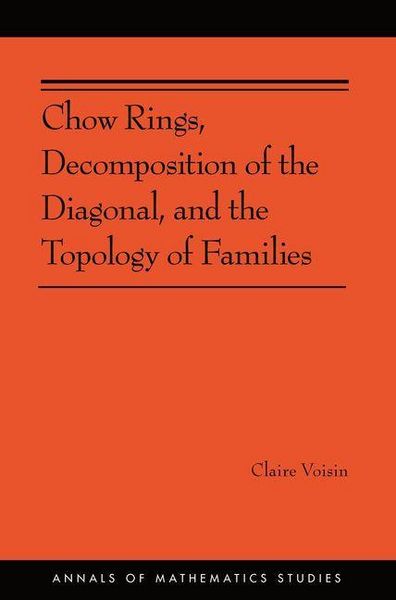 Produktbild: Chow Rings, Decomposition of the Diagonal, and the Topology of Families (AM-187)